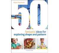 50 Fantastic Ideas for Exploring Shape and Pattern