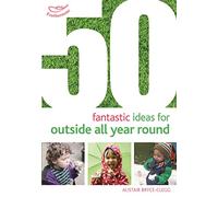 50 Fantastic Ideas for Outside All Year Round: (50 Fantastic Ideas)