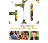 50 Fantastic Ideas for Supporting Children's Wellbeing