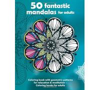 50 fantastic mandalas for adults - Coloring book with geometric patterns for relaxation & meditation - Coloring books for adults: Blank backside ... adults, coloring books for adults mandala)