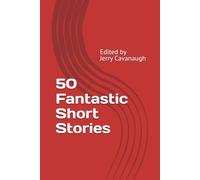 50 Fantastic Short Stories: Edited by Jerry Cavanaugh