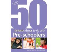 50 Fantastic Things to Do with Pre-Schoolers: 30-50 Months