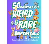 50 Fantastic Weird & Rare Animals: A Fun Coloring & Facts Book for Curious Young Minds