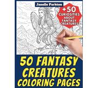 50 Fantasy Creatures Coloring Pages for Kids and Adults: +50 Amazing Facts about Imaginary Lifeforms. Coloring Book for Children and Men and Women. Color and Learn with Janelle - Animals - Vol.