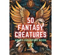 50 Fantasy Creatures V2: An Adult Coloring Book Featuring Minotaur, Yeti, Dragon, Kraken, Griffin, Mermaid, Elf, Fairies, and More: Embark on a ... 50 Fantasy Creatures: An Adult Coloring Book