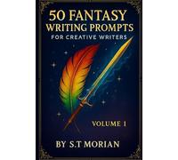 50 Fantasy Writing Prompts For Creative Writers Volume 1 (50 Writing Prompts For Creative Writers)