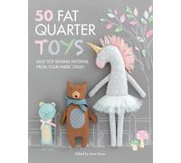 50 Fat Quarter Toys : Easy Toy Sewing Patterns from Your Fabric Stash