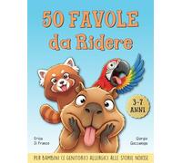 50 Favole da Ridere: Storie della buonanotte divertenti per bambini dai 3 ai 7 anni (che fanno sorridere anche i genitori) (Favole della Buonanotte Divertenti)