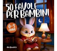 50 Favole Incantevoli per Bambini [0-3 anni]: Racconti finemente illustrati a colori per accendere la magia nei loro occhi e vivere coccole indimenticabili