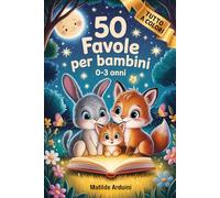 50 Favole per Bambini 0-3 Anni: Racconti dolci e colorati da leggere in pochi minuti, per creare una routine serale tranquilla e momenti di tenerezza indimenticabili