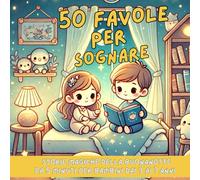 50 FAVOLE PER SOGNARE: STORIE MAGICHE DELLA BUONANOTTE DA 5 MINUTI PER BAMBINI