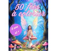 50 fées à colorier: 50 illustrations de fées modernes et détaillées pour enfants dès 8 ans, adolescents et adultes - Un voyage magique entre nature et fantaisie (coloriages Lounarya)