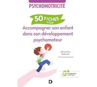 50 fiches pour accompagner son enfant dans son développement psychomoteur: Psychomotricité