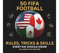 50 FIFA Football Rules, Tricks & Skills Every Kid Should Know: A World Cup Companion for Future Stars