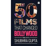 50 Films That Changed Bollywood, 1995-2015