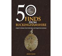 50 Finds from Buckinghamshire: Objects from the Portable Antiquities Scheme