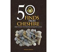 50 Finds From Cheshire: Objects from the Portable Antiquities Scheme