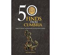 50 Finds From Cumbria: Objects From The Portable Antiquities Scheme