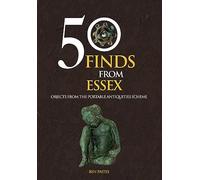 50 Finds From Essex : Objects from the Portable Antiquities Scheme