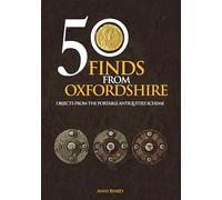 50 Finds from Oxfordshire: Objects from the Portable Antiquities Scheme