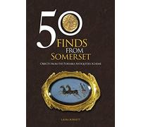 50 Finds From Somerset: Objects from the Portable Antiquities Scheme