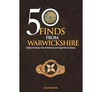 50 Finds From Warwickshire: Objects From the Portable Antiquities Scheme
