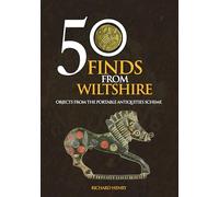 50 Finds From Wiltshire: Objects From the Portable Antiquities Scheme