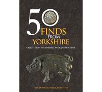50 Finds From Yorkshire : Objects From the Portable Antiquities Scheme