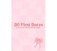 50 First Dates: A Journal for the Chronically Single