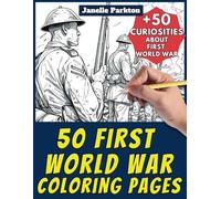 50 First World War Coloring Pages: +50 Amazing Facts about First World War. Coloring Book. Color and Learn with Janelle - History - Vol. 21