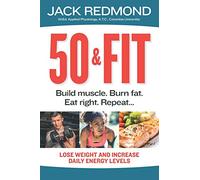 50 & Fit: Build muscle. Burn fat. Eat right. Repeat...