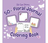 50+ Floral Journal Coloring Book: Stress Busting Bliss Writing Space! (Style Sugar Stationery)