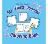 50+ Floral Journal Coloring Book: Stress Busting Writing Bliss!