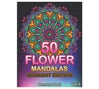 50 Flower Mandalas Midnight Edition: Big Mandala Coloring Book for Adults 50 Images Stress Management Coloring Book For Relaxation, Meditation, Happiness and Relief & Art Color Therapy (Volume 5)