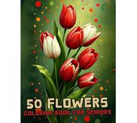 50 Flowers Coloring Book For Adults And Seniors: The Large Print Bold & Easy Coloring Book For Stress Relief And Relaxation With Beautiful Flowers, ... Swirls Also More Inspirational Designs. V-17