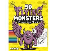 50 Flying Monsters: A Big Colouring Book for Toddlers & Kids: Giant Pages with 50 Cute & Friendly Airborne Monster Designs for Ages 3+ | Easy, Fun Art ... with Premium Design (The 50 Monsters Series)