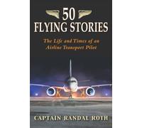 50 Flying Stories: The Life and Times of an Airline Transport Pilot