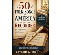 50 FOLK SONGS OF AMERICA FOR RECORDER: Play with Confidence Through Timeless Tunes Fingering Guides and Historical Notes for Classroom and Self-Taught Musicians