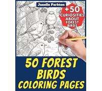 50 Forest Birds Coloring Pages for Kids and Adults: +50 Curiosities about Forest Birds. Coloring Book for Children and Guys. Color and Learn with Janelle - Animals - Vol. 377
