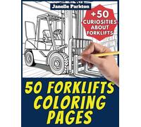 50 Forklifts Coloring Pages Book for Kids and Adults: +50 Amazing Facts about Forklifts. Coloring Book for Children and Grown-Ups. Color and Learn with Janelle - Vehicles - Vol. 49