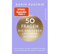 50 Fragen, die das Leben leichter machen: Wie durch kluge Selbstführung ganz nebenbei Klarheit entsteht | Das neue Buch nach dem #1 Bestseller "50 Sätze, die das Leben leichter machen"