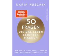 50 Fragen, die das Leben leichter machen: Wie durch kluge Selbstführung ganz nebenbei Klarheit entsteht | Das neue Buch nach dem #1 Bestseller "50 Sätze, die das Leben leichter machen"