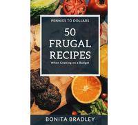 50 Frugal Recipes: When Cooking on a Budget