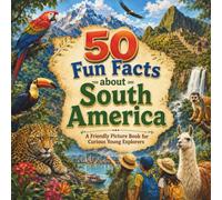50 Fun Facts about South America: A Friendly Picture Book for Curious Young Explorers (Geography for Kids)
