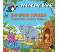 50 Fun Facts About the Animal World: An Educational Coloring Book for Kids: Learn Amazing Animal Secrets While Coloring!