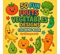 50 Fun Fruits and Vegetables Designs Coloring Book: Stress Relief and Creativity , Mindful Moments with Every Page Color, Relax, Enjoy