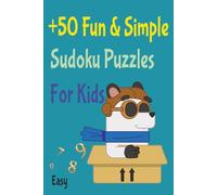 +50 Fun & Simple Sudoku Puzzles For Kids: Sudoku Puzzles for Kids ages 6-12 | Help Clam the Mind, Relax and Focus | 6x9 inches, 112 pages | 50+ Puzzles | Solutions included