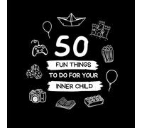 50 Fun Things To Do For Your Inner Child