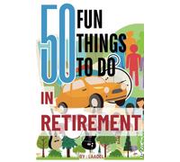 50 Fun Things to do in Retirement: Have the Fulfilling Retirement | Simple Ideas | Life After Work | For women and men