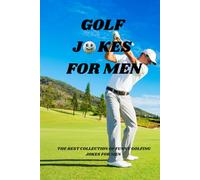 50 Funniest Golf Jokes For Men: the best Collection Of Funny Golfing Jokes for men
